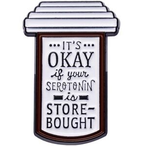 Funny "It's Okay If Your Serotonin Is Store Bought" Enamel Pin Lapel Brooch